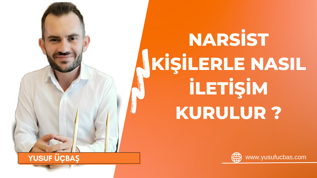 NARSİST KİŞİLERLE NASIL İLETİŞİM KURULUR ?
