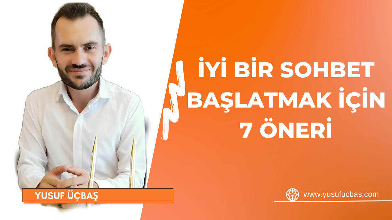 İYİ BİR SOHBET BAŞLATMAK İÇİN 7 ÖNERİ