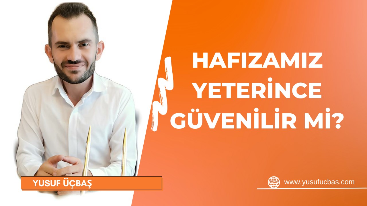 HAFIZAMIZ YETERİNCE GÜVENİLİR Mİ?