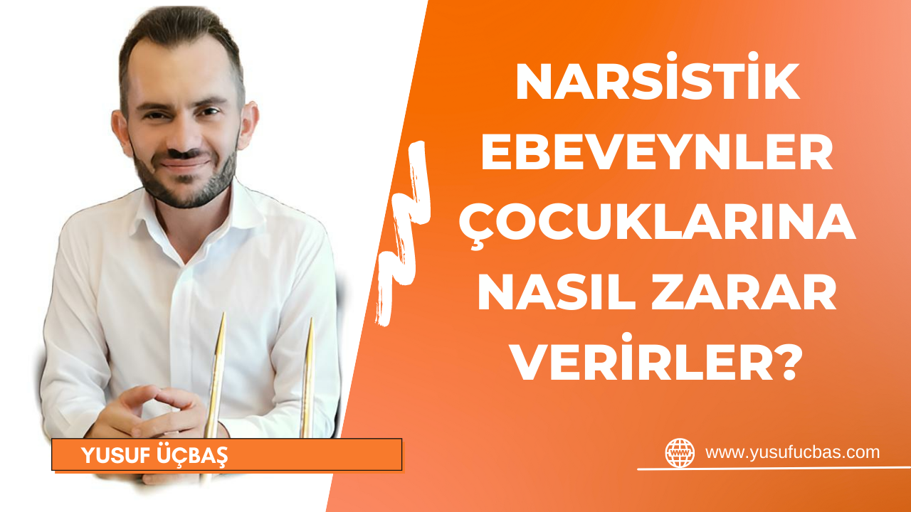 NARSİSTİK EBEVEYNLER ÇOCUKLARINA NASIL ZARAR VERİRLER ?